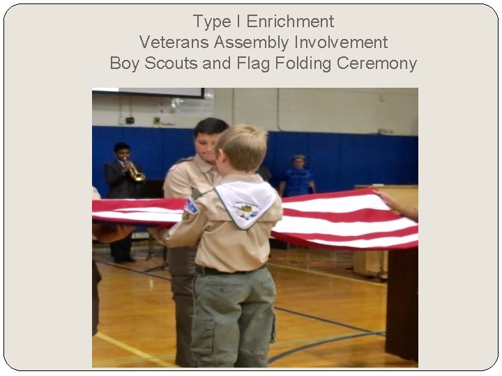 Type I Enrichment Veterans Assembly Involvement Boy Scouts and Flag Folding Ceremony Type I Enrichment Veterans Assembly Involvement Boy Scouts and Flag Folding Ceremony