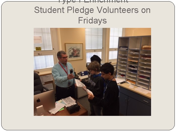 Type I Enrichment Student Pledge Volunteers on Fridays Type I Enrichment Student Pledge Volunteers on Fridays