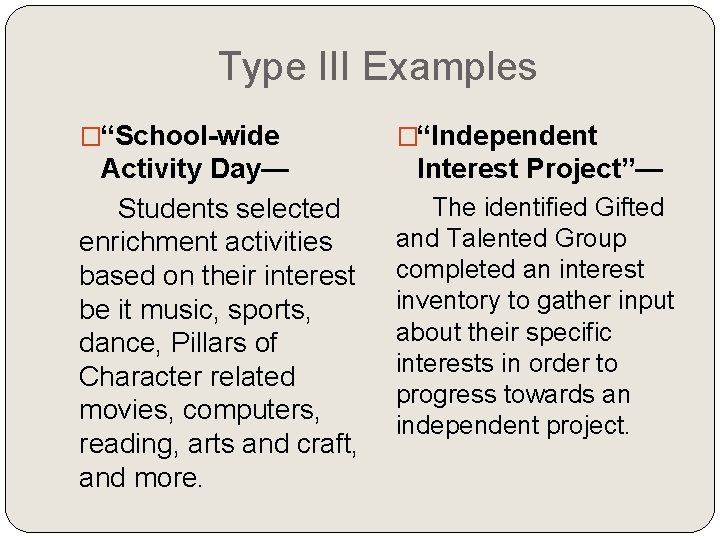 Type III Examples �“School-wide Activity Day— Students selected enrichment activities based on their interest Type III Examples �“School-wide Activity Day— Students selected enrichment activities based on their interest