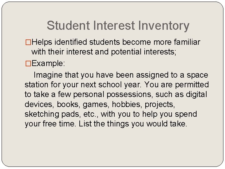 Student Interest Inventory �Helps identified students become more familiar with their interest and potential Student Interest Inventory �Helps identified students become more familiar with their interest and potential