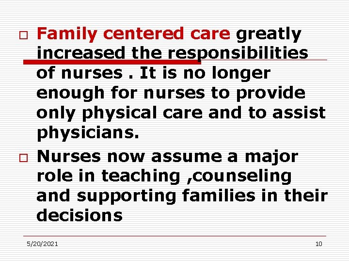 o o Family centered care greatly increased the responsibilities of nurses. It is no