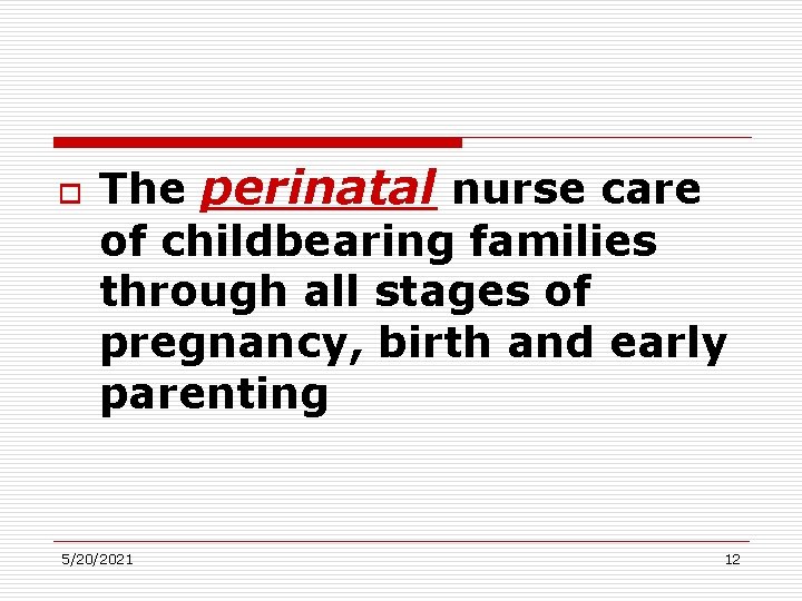 o The perinatal nurse care of childbearing families through all stages of pregnancy, birth