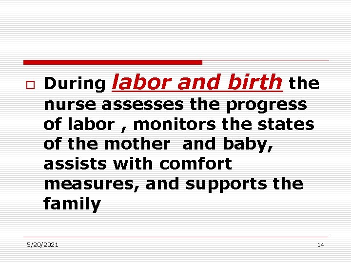 o During labor and birth the nurse assesses the progress of labor , monitors