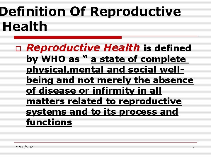 Definition Of Reproductive Health o Reproductive Health is defined by WHO as “ a