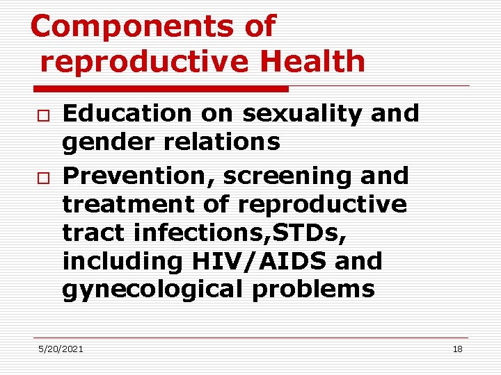 Components of reproductive Health o o Education on sexuality and gender relations Prevention, screening