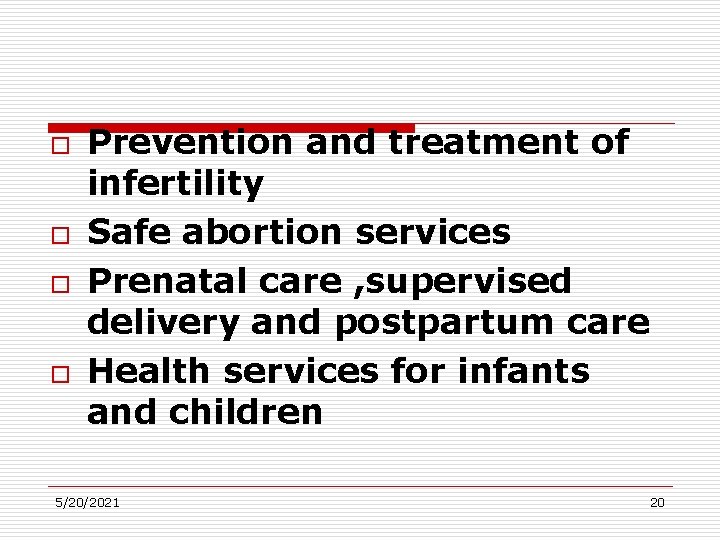 o o Prevention and treatment of infertility Safe abortion services Prenatal care , supervised