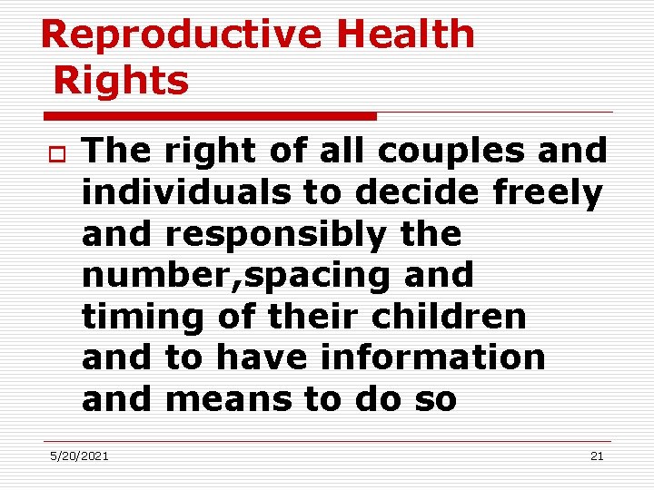 Reproductive Health Rights o The right of all couples and individuals to decide freely
