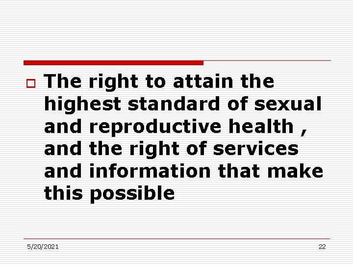 o The right to attain the highest standard of sexual and reproductive health ,