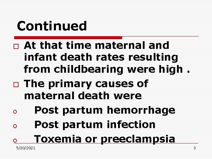 Continued o o o At that time maternal and infant death rates resulting from