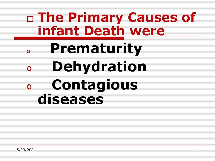o o 5/20/2021 The Primary Causes of infant Death were Prematurity Dehydration Contagious diseases