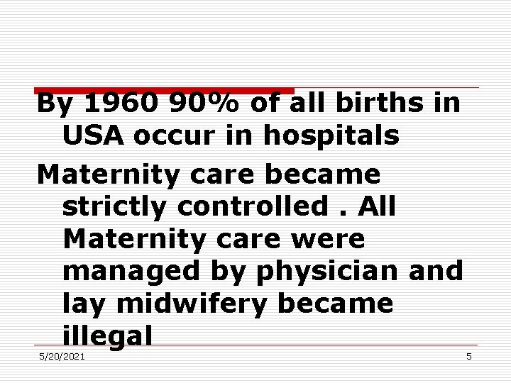 By 1960 90% of all births in USA occur in hospitals Maternity care became