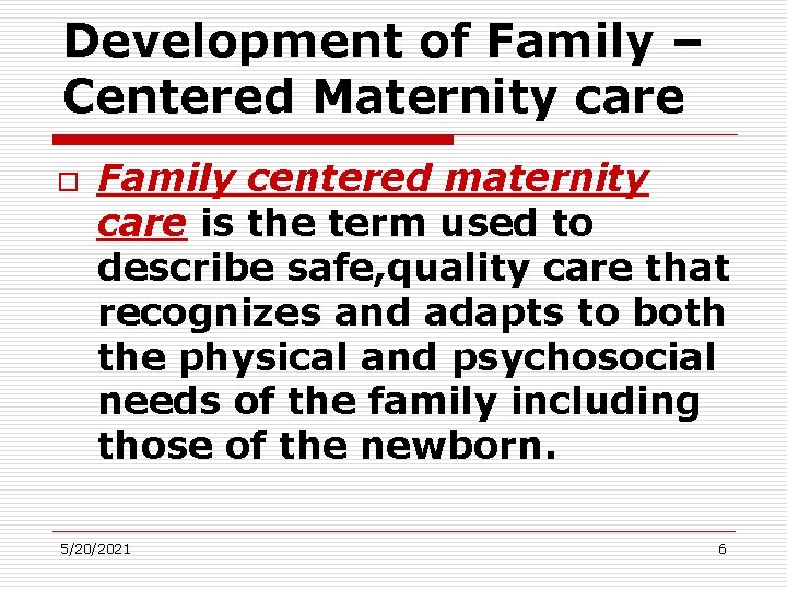 Development of Family – Centered Maternity care o Family centered maternity care is the