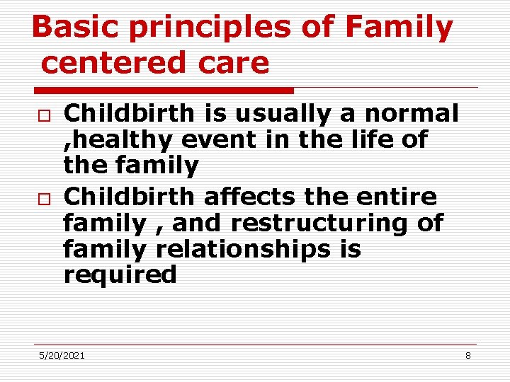 Basic principles of Family centered care o o Childbirth is usually a normal ,