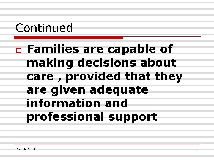 Continued o Families are capable of making decisions about care , provided that they