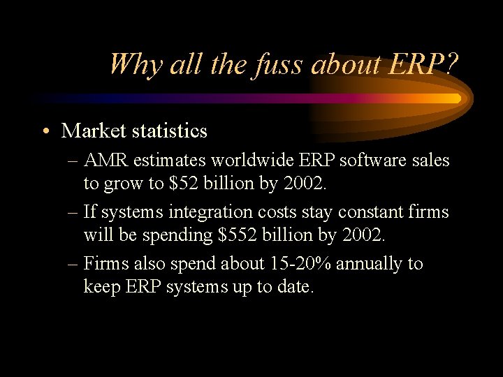 Why all the fuss about ERP? • Market statistics – AMR estimates worldwide ERP