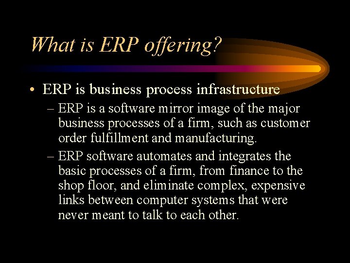 What is ERP offering? • ERP is business process infrastructure – ERP is a
