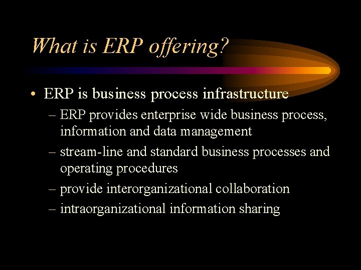 What is ERP offering? • ERP is business process infrastructure – ERP provides enterprise