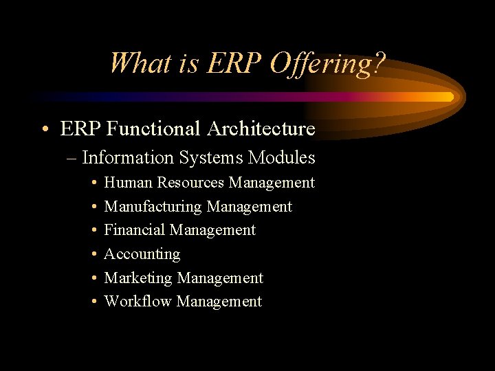 What is ERP Offering? • ERP Functional Architecture – Information Systems Modules • •