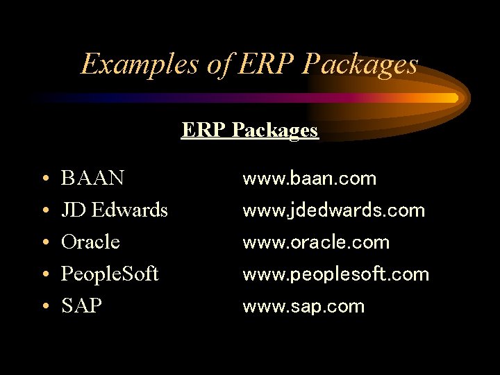 Examples of ERP Packages • • • BAAN JD Edwards Oracle People. Soft SAP