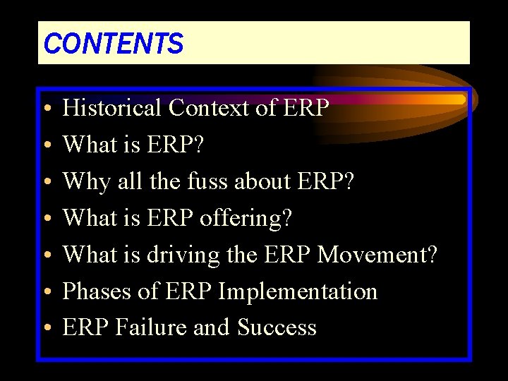 CONTENTS • • Historical Context of ERP What is ERP? Why all the fuss