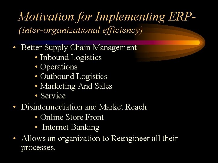 Motivation for Implementing ERP(inter-organizational efficiency) • Better Supply Chain Management • Inbound Logistics •