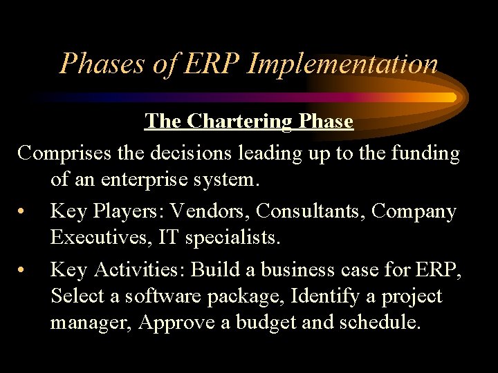 Phases of ERP Implementation The Chartering Phase Comprises the decisions leading up to the