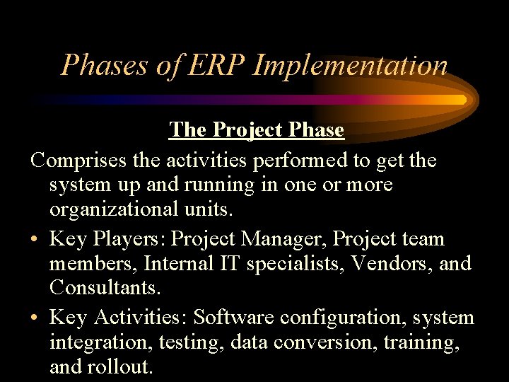 Phases of ERP Implementation The Project Phase Comprises the activities performed to get the