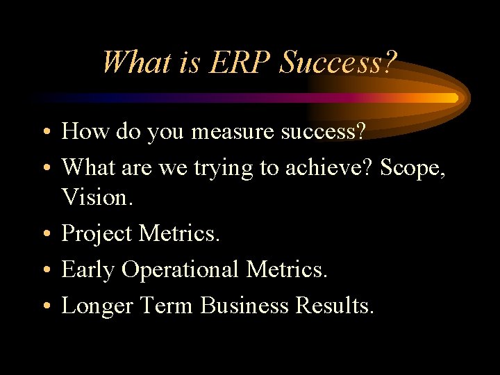 What is ERP Success? • How do you measure success? • What are we