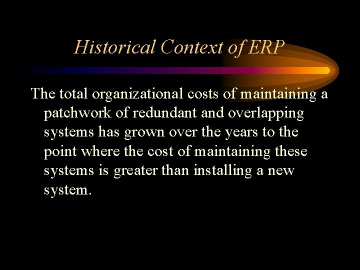 Historical Context of ERP The total organizational costs of maintaining a patchwork of redundant