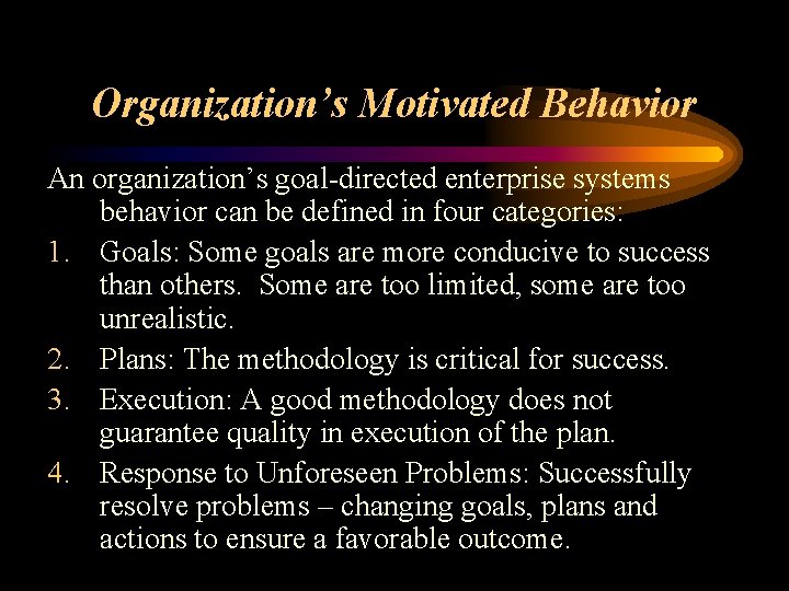 Organization’s Motivated Behavior An organization’s goal-directed enterprise systems behavior can be defined in four