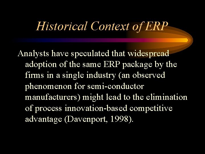 Historical Context of ERP Analysts have speculated that widespread adoption of the same ERP