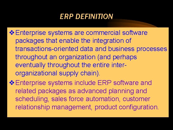 ERP DEFINITION v Enterprise systems are commercial software packages that enable the integration of