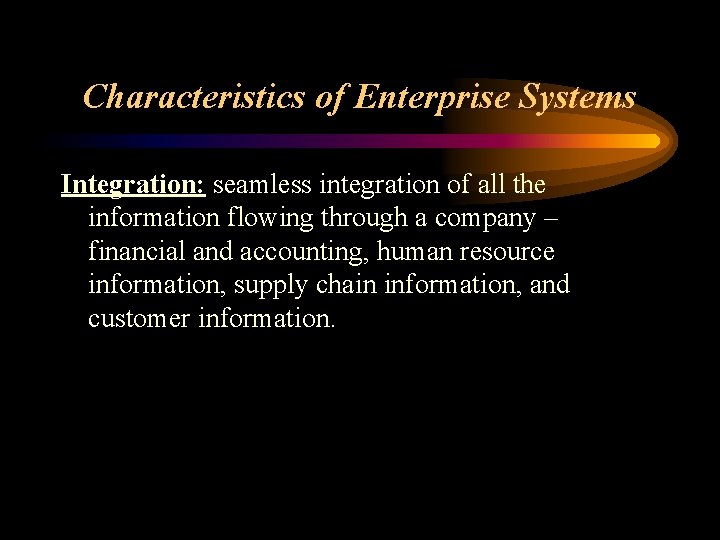 Characteristics of Enterprise Systems Integration: seamless integration of all the information flowing through a