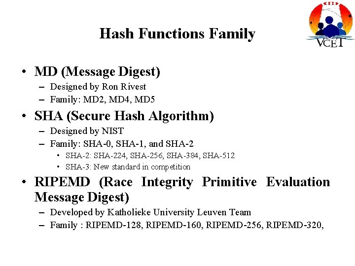 Hash Functions Family • MD (Message Digest) – Designed by Ron Rivest – Family: