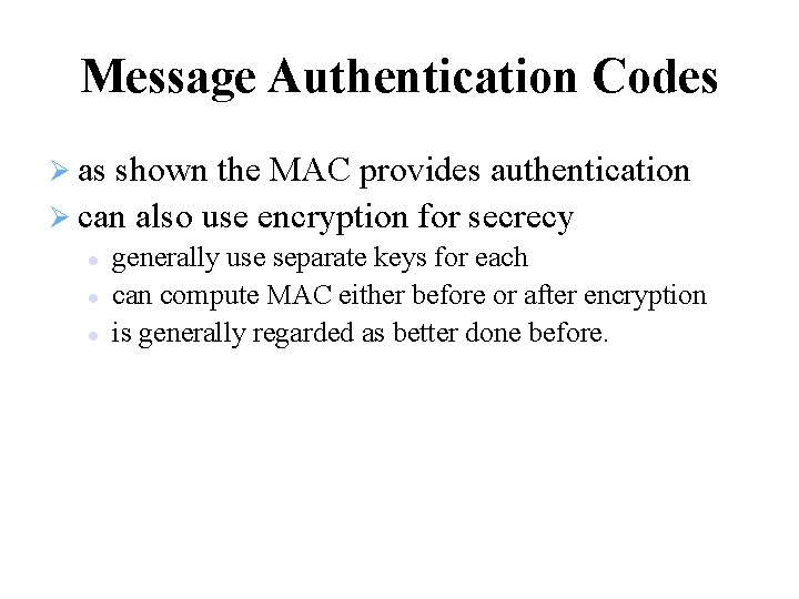 Message Authentication Codes as shown the MAC provides authentication can also use encryption for