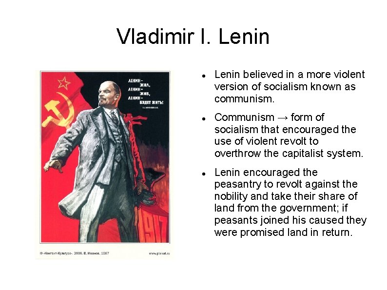 Vladimir I. Lenin believed in a more violent version of socialism known as communism.