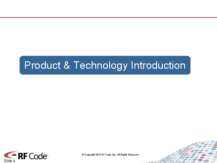 Product & Technology Introduction © Copyright 2014 RF Code Inc. All Rights Reserved Slide