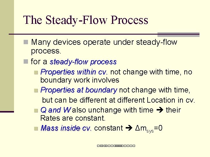 The Steady-Flow Process n Many devices operate under steady-flow process. n for a steady-flow