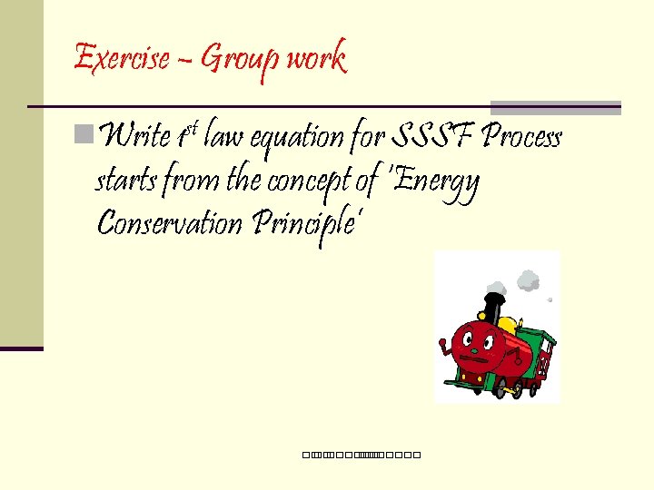 Exercise – Group work n. Write 1 st law equation for SSSF Process starts