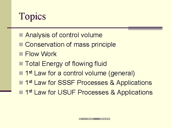 Topics n Analysis of control volume n Conservation of mass principle n Flow Work