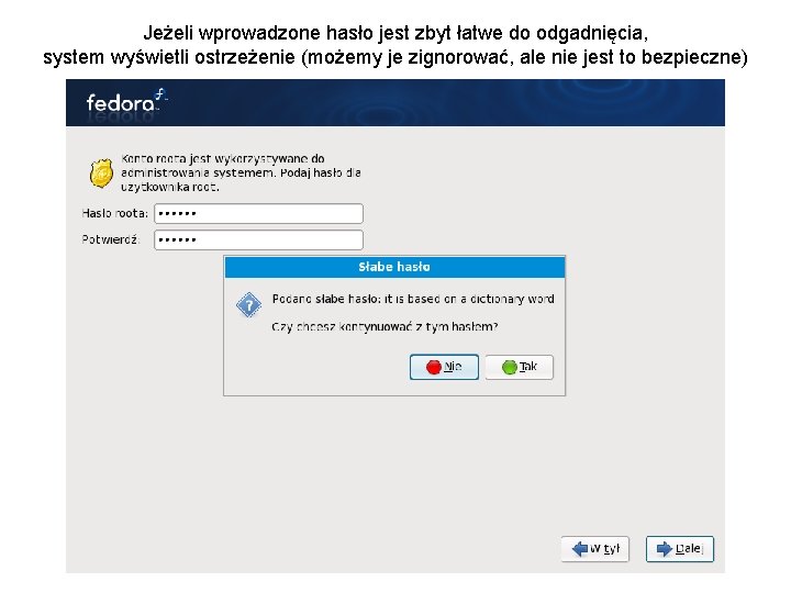 Jeżeli wprowadzone hasło jest zbyt łatwe do odgadnięcia, system wyświetli ostrzeżenie (możemy je zignorować,