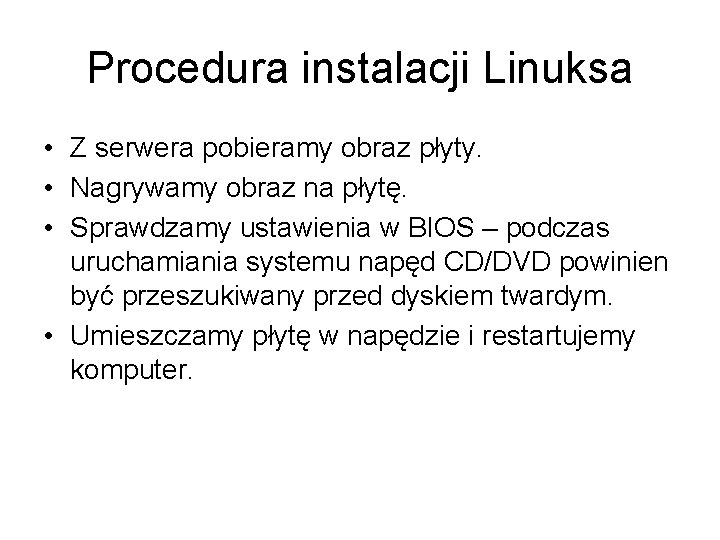 Procedura instalacji Linuksa • Z serwera pobieramy obraz płyty. • Nagrywamy obraz na płytę.