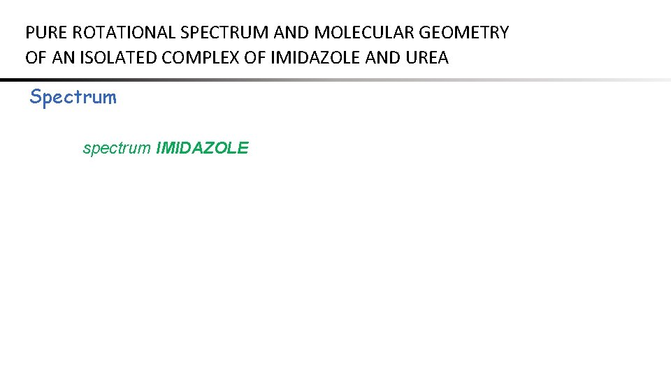 PURE ROTATIONAL SPECTRUM AND MOLECULAR GEOMETRY OF AN ISOLATED COMPLEX OF IMIDAZOLE AND UREA