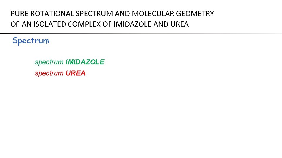 PURE ROTATIONAL SPECTRUM AND MOLECULAR GEOMETRY OF AN ISOLATED COMPLEX OF IMIDAZOLE AND UREA