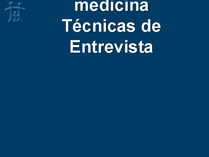 medicina Técnicas de Entrevista 