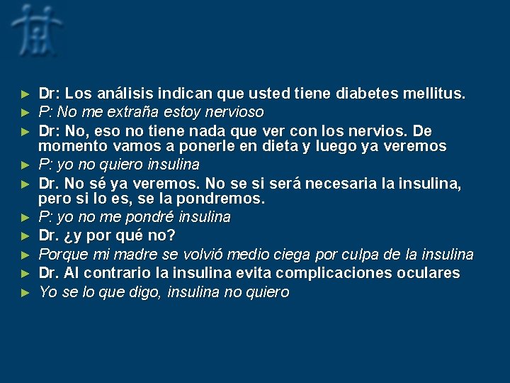 ► ► ► ► ► Dr: Los análisis indican que usted tiene diabetes mellitus.