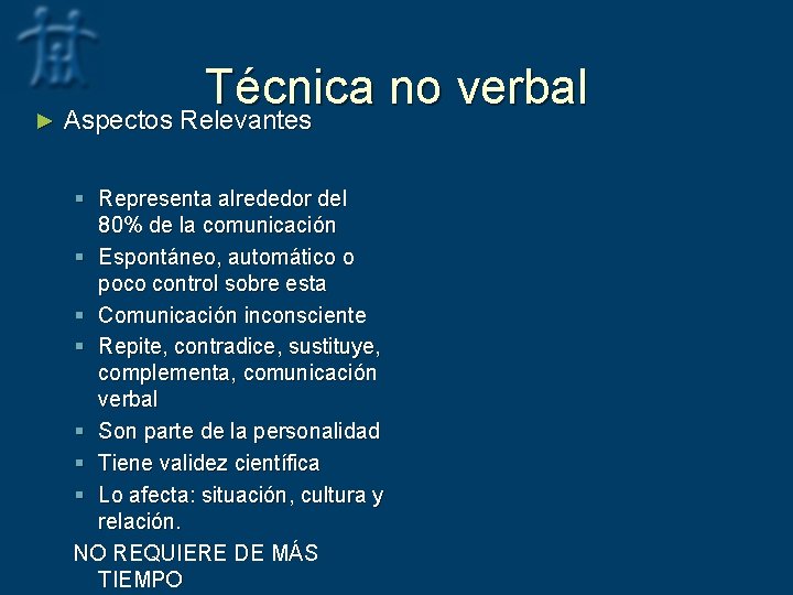 Técnica no verbal ► Aspectos Relevantes § Representa alrededor del 80% de la comunicación