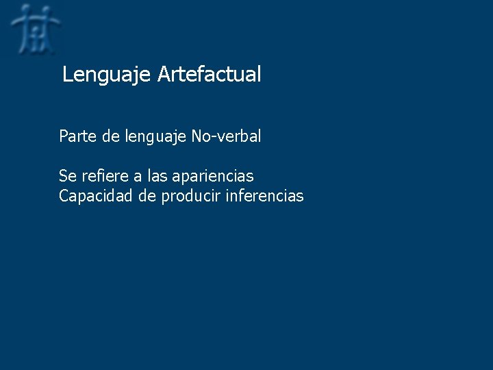 Lenguaje Artefactual Parte de lenguaje No-verbal Se refiere a las apariencias Capacidad de producir