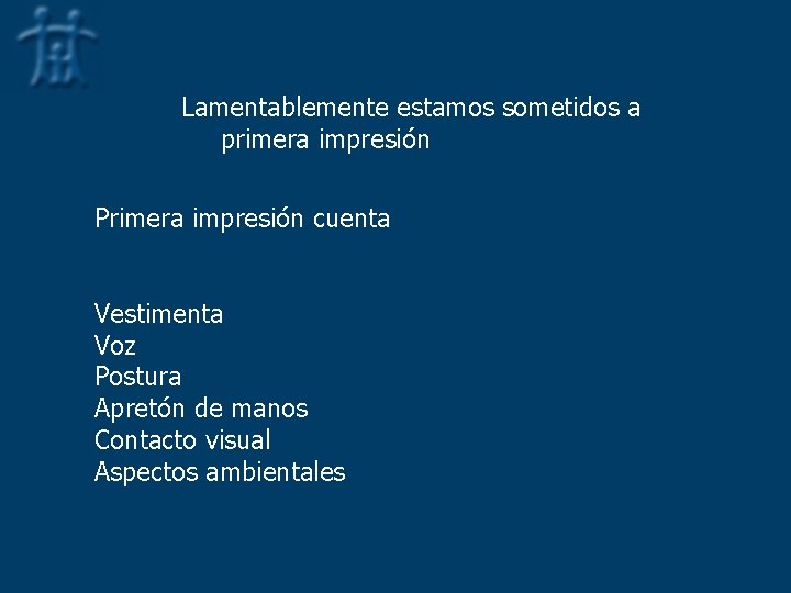 Lamentablemente estamos sometidos a primera impresión Primera impresión cuenta Vestimenta Voz Postura Apretón de