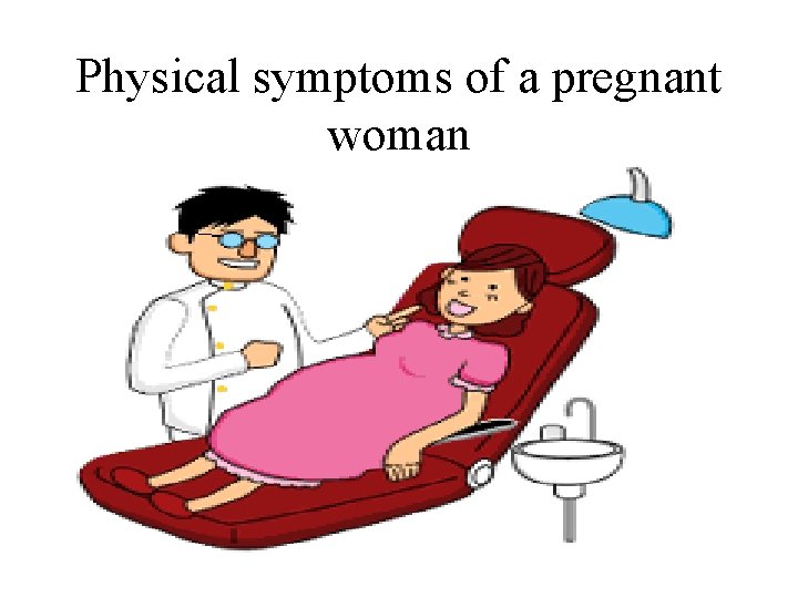 Physical symptoms of a pregnant woman 